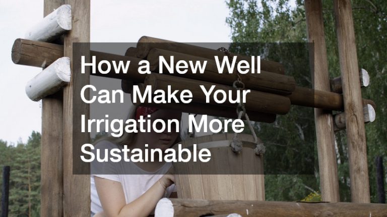 How a New Well Can Make Your Irrigation More Sustainable