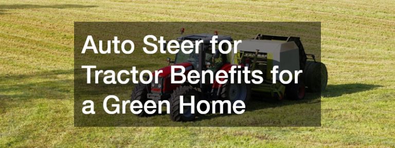 Auto Steer for Tractor Benefits for a Green Home